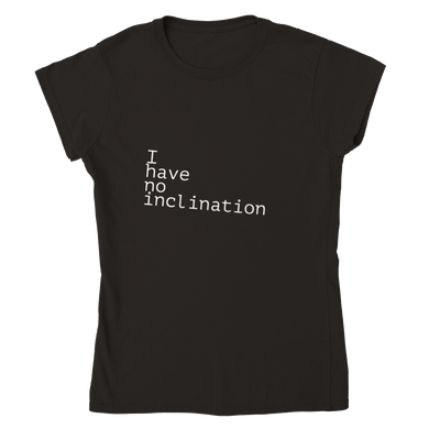 I Have No Inclination - Fitted Women's T-Shirt - Gift Success Limited